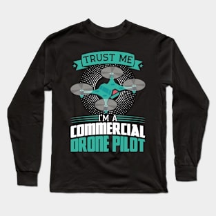 Trust Me I'm A Drone Pilot Commercial Drone Pilot Long Sleeve T-Shirt